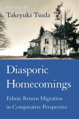 Diasporic Homecomings: Ethnic Return Migration in Comparative Perspective - Tsuda, Takeyuki, Professor (Editor)