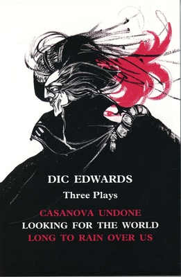 DIC Edwards: Three Plays: Casanova Undone; Looking for the World; Long to Rain Over Us - Edwards, DIC