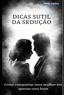 Dicas sutil da seduo: Como conquistar uma mulher em apenas uma hora.