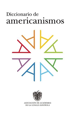 Diccionario de Americanismos / Dictionary of Standarized Latin American Vocabulary - Real Academia de La Lengua Espanola