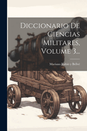 Diccionario De Ciencias Militares, Volume 3...