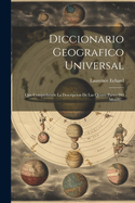 Diccionario Geografico Universal: Que Comprehende La Descripcion de Las Quatro Partes del Mundo...