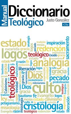 Diccionario Manual Teologico: Teologia Practica de La Predicacion - Gonzalez, Justo L
