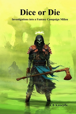 Dice or Die: Investigations into a Fantasy Campaign Milieu - Strozier, M Stefan (Editor), and Knoepfle, C B