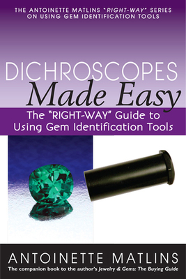 Dichroscopes Made Easy: The Right-Way Guide to Using Gem Identification Tools - Matlins, Antoinette