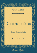 Dichtergr?sse: Neuere Deutsche Lyrik (Classic Reprint)