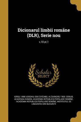 Dicionarul limbii romne (DLR), Serie nou; v.10 pt.1 - Iordan, Iorgu 1888-, and Coteanu, Ion, and Graur, Alexandru 1900-