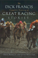 Dick Francis Complete Treasury of Great Racing Stories - Francis, Dick (Editor), and Welcome, John (Editor)