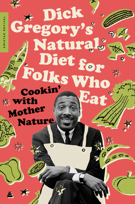 Dick Gregory's Natural Diet for Folks Who Eat: Cookin' with Mother Nature - Gregory, Dick, and McGraw, James R