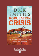 Dick Smith's Population Crisis: The dangers of unsustainable growth for Australia