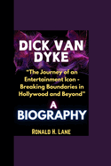 Dick Van Dyke Biography: "The Journey of an Entertainment Icon - Breaking Boundaries in Hollywood and Beyond"