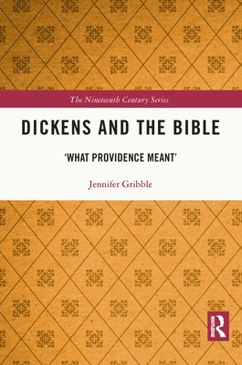 Dickens and the Bible: 'What Providence Meant' - Gribble, Jennifer