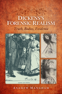 Dickens's Forensic Realism: Truth, Bodies, Evidence - Mangham, Andrew