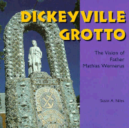 Dickeyville Grotto: The Vision of Father Mathias Wernerus - Niles, Susan A