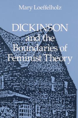 Dickinson and the Boundaries of Feminist Theory - Loeffelholz, Mary