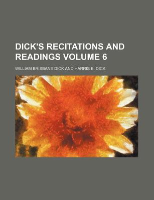 Dick's Recitations and Readings Volume 6 - Dick, William Brisbane