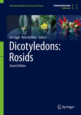 Dicotyledons: Rosids - Eggli, Urs (Editor), and Nyffeler, Reto (Editor)