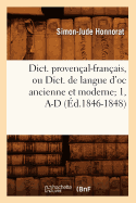 Dict. Proven?al-Fran?ais, Ou Dict. de Langue d'Oc Ancienne Et Moderne 1, A-D (?d.1846-1848)