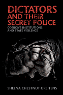 Dictators and Their Secret Police: Coercive Institutions and State Violence