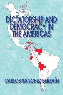 Dictatorship and Democracy in the Americas - Sanchez Berzain, Carlos