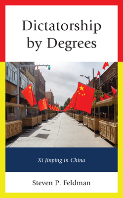 Dictatorship by Degrees: Xi Jinping in China - Feldman, Steven P