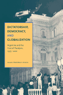 Dictatorship, Democracy, and Globalization: Argentina and the Cost of Paralysis, 1973-2001