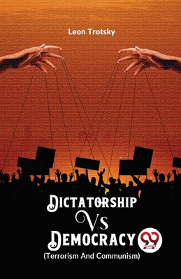 Dictatorship vs. Democracy (Terrorism and Communism) - Trotsky, Leon