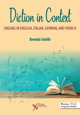 Diction in Context: A Textbook for Singing in English, Italian, German, and French - Smith, Brenda