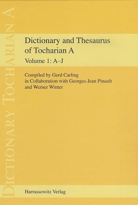 Dictionary and Thesaurus of Tocharian a: Part 1: A-J - Carling, Gerd