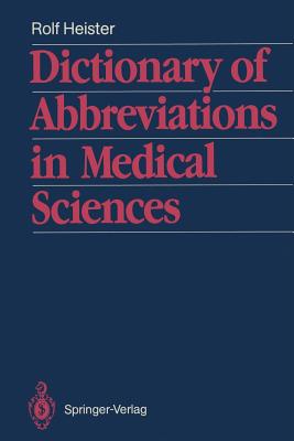 Dictionary of Abbreviations in Medical Sciences: With a List of the Most Important Medical and Scientific Journals and Their Traditional Abbreviations - Heister, Rolf, and Forth, W (Foreword by)