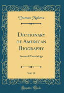 Dictionary of American Biography, Vol. 18: Steward-Trowbridge (Classic Reprint)