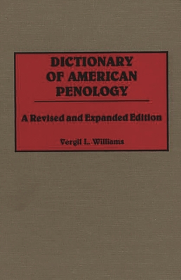 Dictionary of American Penology: A Revised and Expanded Edition - Williams, Vergil L