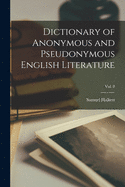 Dictionary of Anonymous and Pseudonymous English Literature; Vol. 8