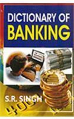 Dictionary of Banking - Singh, S. R.