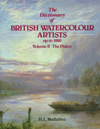 Dictionary of British Watercolour Artists Up to 1920: The Plates - Mallalieu, H L