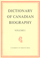 Dictionary of Canadian Biography / Dictionaire Biographique Du Canada: Volume I, 1000 - 1700