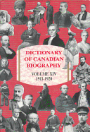 Dictionary of Canadian Biography / Dictionaire Biographique Du Canada: Volume XIV, 1911-1920