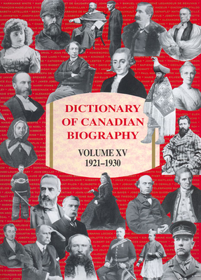 Dictionary of Canadian Biography / Dictionnaire Biographique Du Canada: Volume XV, 1921-1930 - Cook, Ramsay (Editor), and Blanger, Ral (Editor)