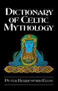 Dictionary of Celtic Mythology - Ellis, Peter Berresford