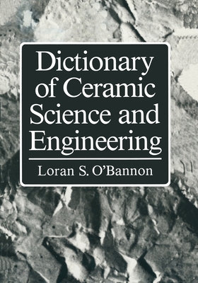 Dictionary of Ceramic Science and Engineering - O'Bannon, Loran