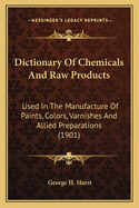 Dictionary of Chemicals and Raw Products Used in the Manufacture of Paints, Colours, Varnishes and Allied Preparations