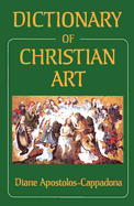 Dictionary of Christian Art - Apostolos-Cappadona, Diane