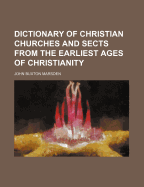 Dictionary of Christian Churches and Sects from the Earliest Ages of Christianity