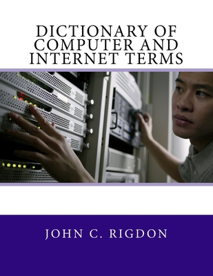 Dictionary of Computer and Internet Terms - Rigdon, John C