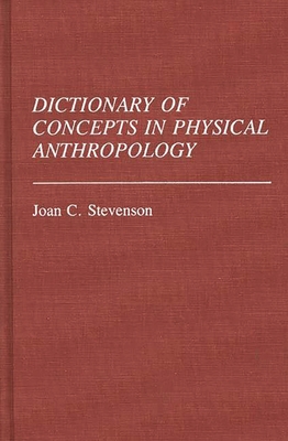 Dictionary of Concepts in Physical Anthropology - Stevenson, Joan