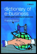 Dictionary of E-Business: A Definitive Guide to Technology and Business Terms - Botto, Francis