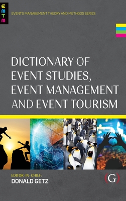 Dictionary of Event Studies, Event Management and Event Tourism - Getz, Don, Professor (Editor-in-chief), and Abson, Emma (Associate editor), and Antchak, Vladimir (Associate editor)