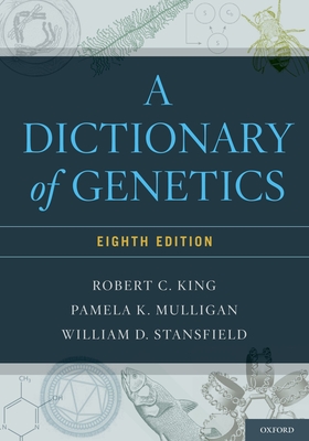 Dictionary of Genetics - King, Robert C, and Mulligan, Pamela K, and Stansfield, William D