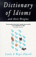 Dictionary of Idioms: And Their Origins - Flavell, Linda, and Flavell, Roger