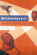 Dictionary of International Security - Robinson, Paul